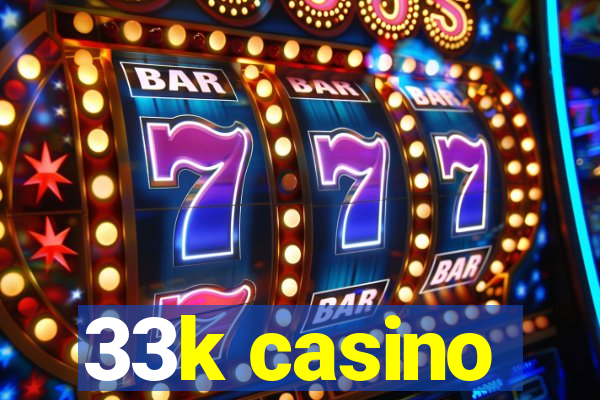 33k casino